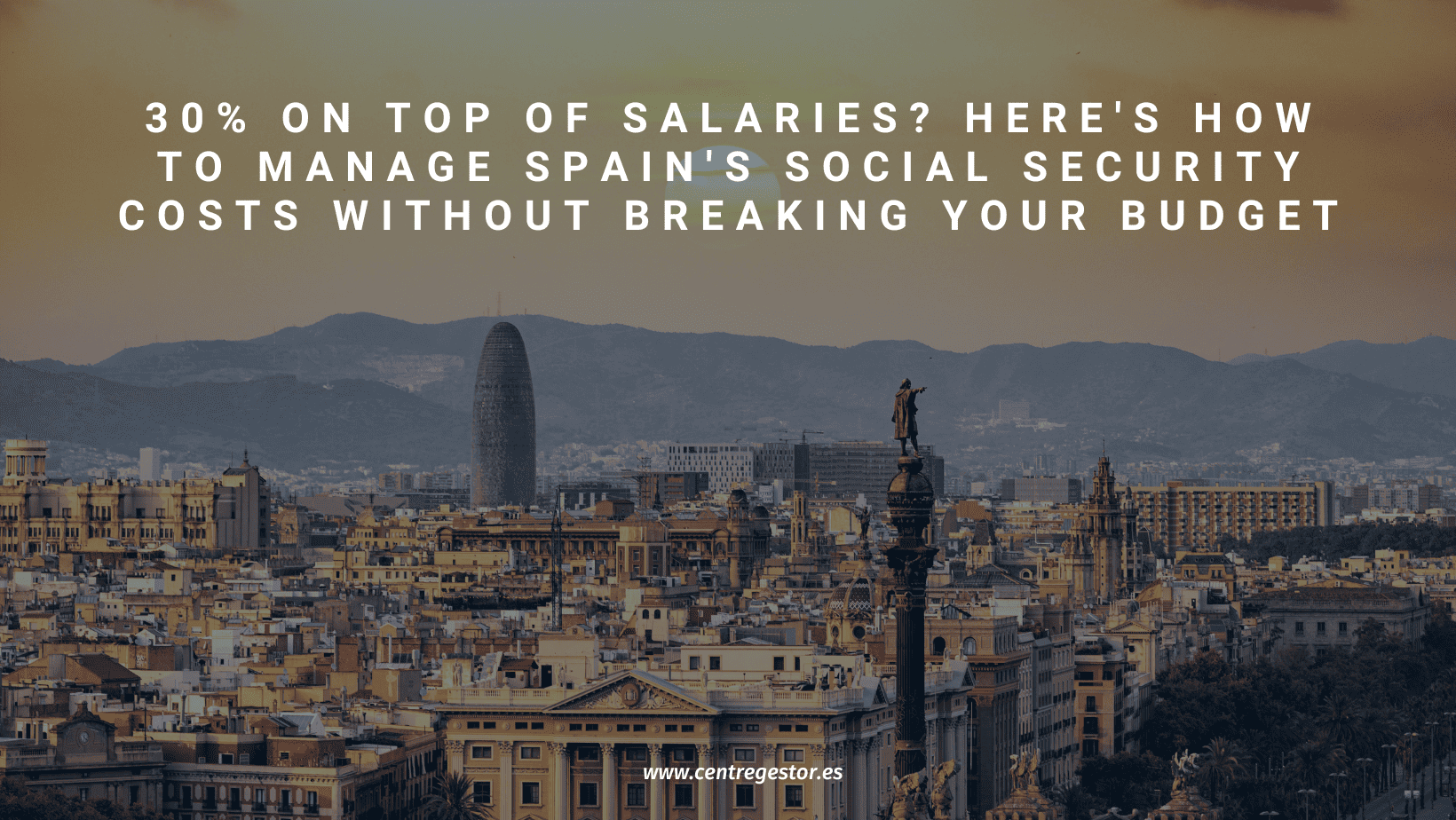 Panoramic view of Barcelona with modern and historic buildings, including the Torre Glòries and Columbus Monument. Text overlay: ‘30% on top of salaries? Here's how to manage Spain’s social security costs without breaking your budget’.